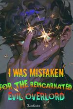 I Was Mistaken for the Reincarnated Evil Overlord