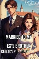 Married To My Ex's Brother, Reborn Miraculously